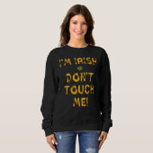 Ich bin Irin Don't Touch Me Funny St. Patrick's Da Sweatshirt (Vorne ganz)