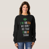Ich bin Irin. Wir machen das nicht ruhig, was St.  Sweatshirt (Vorne ganz)