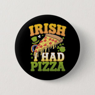 Ich bin Irisch Ich Hatte Pizza Lustiger St Patrick Button