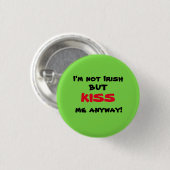 Ich bin, irisch nicht aber KÜSSE mich irgendwie! Button (Vorne & Hinten)
