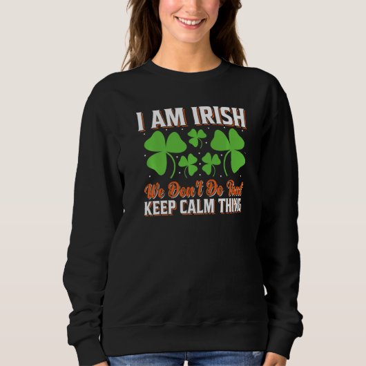 Ich bin irisch, wir machen das nicht Behaltend Cal Sweatshirt (Vorderseite)