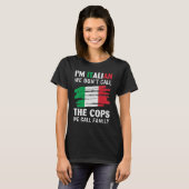 Ich bin Italienerin. Wir nennen nicht die Polizist T-Shirt (Vorne ganz)