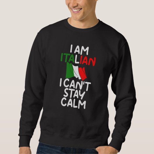 Ich bin Italienisch Ich Cant Bleibe Ruhe Italienis Sweatshirt (Vorderseite)