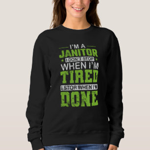 Ich bin Janitor und höre nicht auf, wenn ich müde  Sweatshirt
