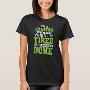 Ich bin Janitor und höre nicht auf, wenn ich müde T-Shirt