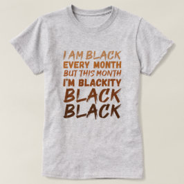 Ich bin jeden Monat schwarz, aber in diesem Monat T-Shirt