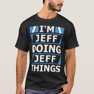 Ich bin Jeff, der Jeff-Dinge Personalisierten Name T-Shirt