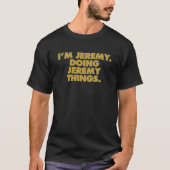 Ich bin Jeremy Doing Jeremy Things, Funny Birthday T-Shirt (Vorderseite)