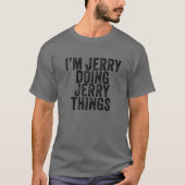 Ich bin Jerry Doing Jerry Things Funny Jerry Birth T-Shirt (Vorderseite)