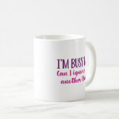 Ich bin jetzt beschäftigt kaffeetasse (VorderseiteRechts)