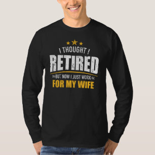 Ich bin jetzt in Rente und arbeite für meine Ehef T-Shirt