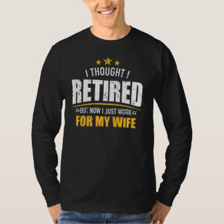 Ich bin jetzt in Rente und arbeite für meine Ehefr T-Shirt