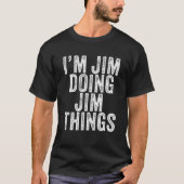 Ich bin Jim Doing Jim Things Funny Jim Birthday Vi T-Shirt (Vorderseite)