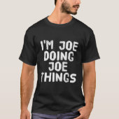 Ich bin Joe Doing Joe Things Funny Gift Idea T-Shirt (Vorderseite)