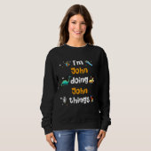 Ich bin John Doing John Things Sweatshirt (Vorne ganz)