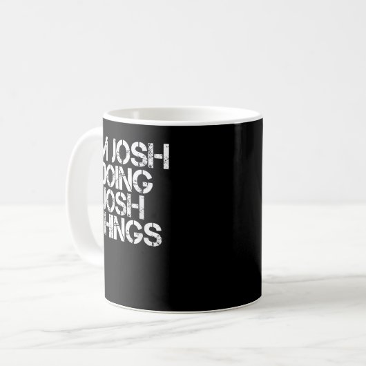 ICH BIN JOSH UND TUE JUSH DINGE Funny Birthday Nam Kaffeetasse (Vorderseite Links)