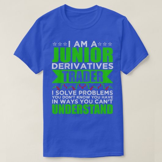 Ich bin Junior Derivatives Trading I Solve Problem T-Shirt (Design vorne)