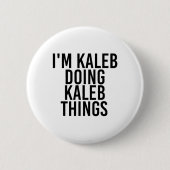 Ich bin Kaleb tun Kaleb Dinge Name Funny Geburtsta Button (Vorderseite)