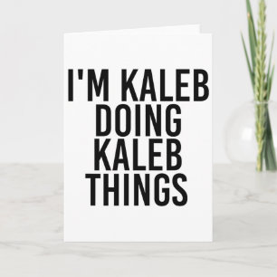 Ich bin Kaleb tun Kaleb Dinge Name Funny Geburtsta Karte