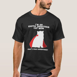 Ich bin Katze Mutter Supermacht Exotic Kurzhaar C T-Shirt