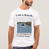 Ich bin Kayak Kanoeing Kayaking T-Shirt (Vorderseite)