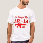 Ich bin Keepin My AR-14 Joe T-Shirt (Vorderseite)