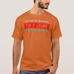 Ich bin kein Alkoholiker. Betrunkene Alkoholiker g T-Shirt