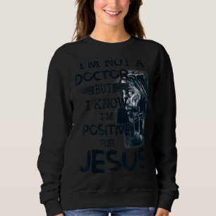 Ich bin kein Arzt, aber ich weiß, dass ich für Jes Sweatshirt
