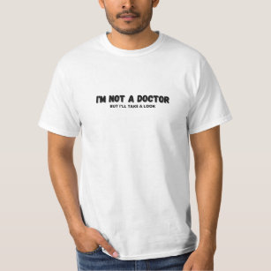 Ich bin kein Arzt, aber ich werde einen Blick werf T-Shirt