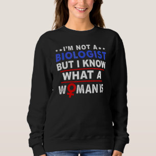 Ich bin kein Biologe, aber ich weiß, was eine Frau Sweatshirt