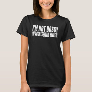 Ich bin kein Chef, ich bin aggressiv hilfreich Bos T-Shirt