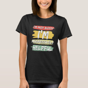 Ich bin kein Chef, ich bin aggressiv hilfreich T-Shirt