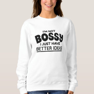 Ich bin kein Chef, ich habe einfach bessere Ideen Sweatshirt