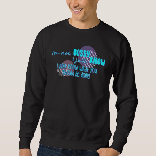 Ich bin kein Chef, ich weiß nur, was du tun sollte Sweatshirt (Vorderseite)