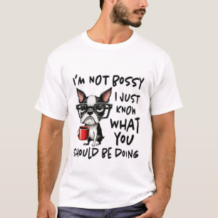 Ich bin kein Chef, ich weiß nur, was du tun sollte T-Shirt
