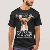 Ich bin kein Chihuahua, sagte meine Mama, ich sei  T-Shirt (Vorderseite)