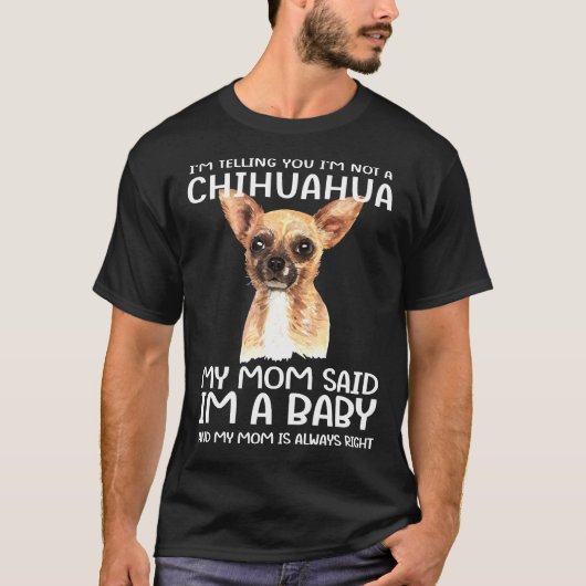 Ich bin kein Chihuahua, sagte meine Mama, ich sei  T-Shirt (Vorderseite)