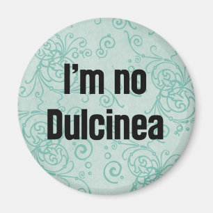 Ich bin kein Dulcinea Magnet