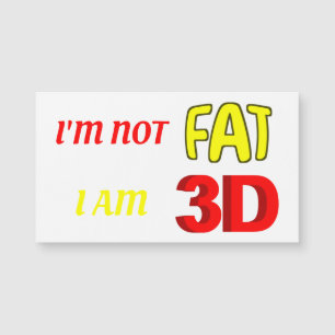 Ich bin kein Fett, ich bin 3D, lustiger Magnet
