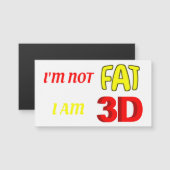 Ich bin kein Fett, ich bin 3D, lustiger Magnet (Vorne/Hinten)