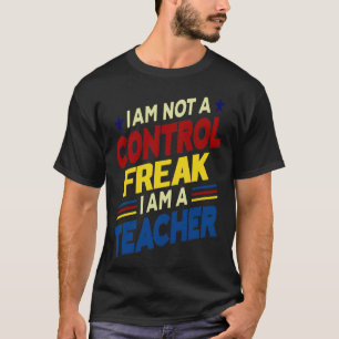 Ich bin kein Freak für Kontrolle, ich bin Lehrer T-Shirt