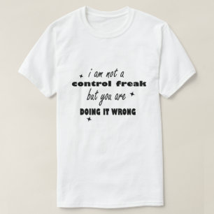 Ich bin kein Freak für Kontrollen, aber du tust es T-Shirt