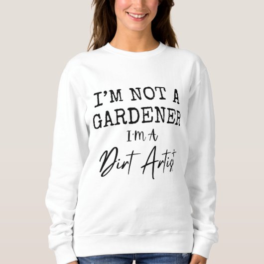 Ich bin kein Gärtner, ich bin ein Dreckkünstler Lu Sweatshirt (Vorderseite)
