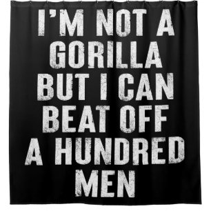 Ich bin kein Gorilla, aber ich kann hundert Männer Duschvorhang