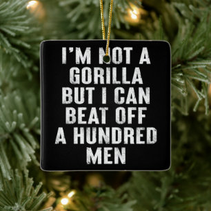 Ich bin kein Gorilla, aber ich kann hundert Männer Keramikornament