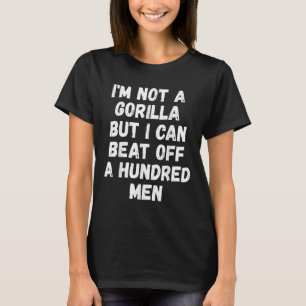 Ich bin kein Gorilla, aber ich kann hundert Männer T-Shirt