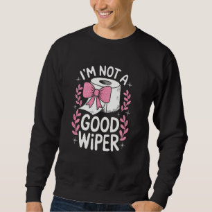 Ich bin kein guter Wischer Lustig Peinlich Erwachs Sweatshirt