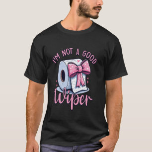 Ich bin kein gutes Wischer-Toilettenpapier-Band T-Shirt