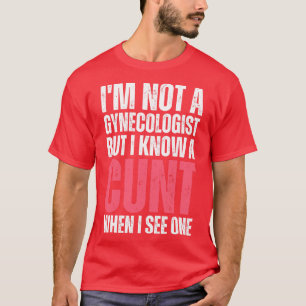 Ich bin kein Gynäkologe, aber ich weiß, wann ich e T-Shirt