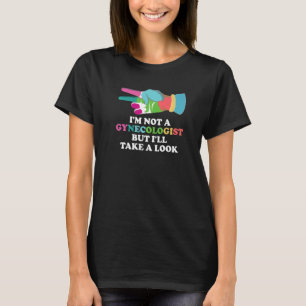 Ich bin kein Gynäkologe, aber ich werde einen Blic T-Shirt